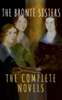 The Bronte Sisters: The Complete Novels - eBook