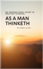 As a Man Thinketh: Master Your Thoughts, Shape Your Destiny - eBook