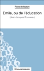 Emile, ou de l'education de Jean-Jacques Rousseau (Fiche de lecture) : Analyse complete de l'oeuvre - eBook