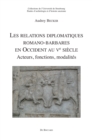 Les relations diplomatiques romano-barbares en Occident au Ve siecle : Acteurs, fonctions, modalites - eBook