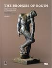 The Bronzes of Rodin : Catalogue of Works in the Musee Rodin - Book