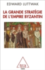 La Grande Strategie de l'empire byzantin - eBook