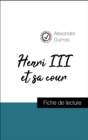 Analyse de l'œuvre : Henri III et sa cour (resume et fiche de lecture plebiscites par les enseignants sur fichedelecture.fr) - eBook