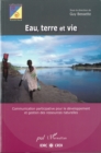 Eau terre et vie : Communication participative pour le developpement et gestion des ressources naturelles - eBook