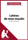 Les Lettres de mon moulin d'Alphonse Daudet (Fiche de lecture) : Analyse complete et resume detaille de l'oeuvre - eBook