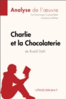 Charlie et la Chocolaterie de Roald Dahl (Analyse de l'oeuvre) : Analyse complete et resume detaille de l'oeuvre - eBook