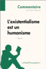 L'existentialisme est un humanisme de Sartre (Commentaire) : Comprendre la philosophie avec lePetitPhilosophe.fr - eBook