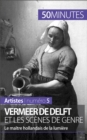 Vermeer de Delft et les scenes de genre : Le maitre hollandais de la lumiere - eBook