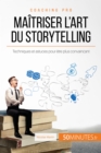 Maitriser l'art du storytelling : Techniques et astuces pour etre plus convaincant - eBook