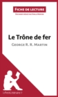 Le Trone de fer de George R. R. Martin (Fiche de lecture) : Analyse complete et resume detaille de l'oeuvre - eBook