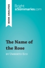 The Name of the Rose by Umberto Eco (Book Analysis) : Detailed Summary, Analysis and Reading Guide - eBook