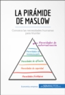 La piramide de Maslow : Conozca las necesidades humanas para triunfar - eBook