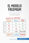 El modelo Freemium : Como atraer clientes de forma masiva - eBook