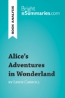 Alice's Adventures in Wonderland by Lewis Carroll (Book Analysis) : Detailed Summary, Analysis and Reading Guide - eBook