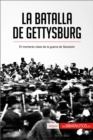 La batalla de Gettysburg : El momento clave de la guerra de Secesion - eBook
