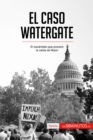 El caso Watergate : El escandalo que provoco la caida de Nixon - eBook
