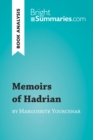 Memoirs of Hadrian by Marguerite Yourcenar (Book Analysis) : Detailed Summary, Analysis and Reading Guide - eBook
