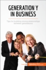 Generation Y in Business : Tips for building strong relationships between generations - eBook