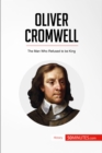 Oliver Cromwell : The Man Who Refused to be King - eBook