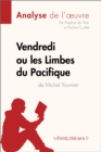 Vendredi ou les Limbes du Pacifique de Michel Tournier (Analyse de l'oeuvre) : Analyse complete et resume detaille de l'oeuvre - eBook
