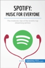 Spotify, Music for Everyone : The meteoric rise of the world's top streaming service - eBook