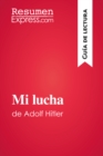 Mi lucha de Adolf Hitler (Guia de lectura) : Resumen y analisis completo - eBook