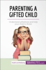 Parenting a Gifted Child : Understand giftedness and help your child to thrive - eBook