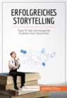 Erfolgreiches Storytelling : Tipps fur das uberzeugende Erzahlen Ihrer Geschichte - eBook