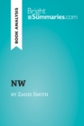 NW by Zadie Smith (Book Analysis) : Detailed Summary, Analysis and Reading Guide - eBook