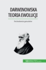 Darwinowska teoria ewolucji : Pochodzenie gatunkow - eBook