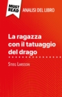 La ragazza con il tatuaggio del drago di Stieg Larsson (Analisi del libro) : Analisi completa e sintesi dettagliata del lavoro - eBook