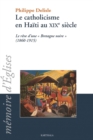 Le catholicisme en Haiti au XIXe siecle : Le reve d'une "Bretagne noire" (1860-1915) - eBook
