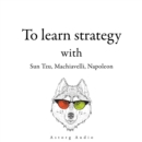 300 Quotes to Learn Strategy with Sun Tzu, Machiavelli, Napoleon - eAudiobook