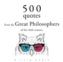 500 Quotations from the Great Philosophers of the 16th Century : integrale - eAudiobook