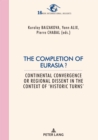 The Completion of Eurasia ? : Continental convergence or regional dissent in the context of 'historic turns' - eBook