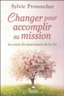 Changer pour accomplir sa mission : Au cœur du mouvement de la Vie - eBook