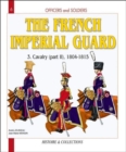 The French Imperial Guard : Cavalry - 1804-1815 Volume 3 - Book