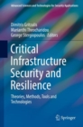Critical Infrastructure Security and Resilience : Theories, Methods, Tools and Technologies - Book