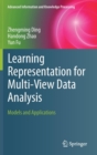 Learning Representation for Multi-View Data Analysis : Models and Applications - Book