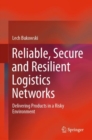 Reliable, Secure and Resilient Logistics Networks : Delivering Products in a Risky Environment - eBook