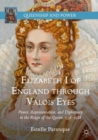 Elizabeth I of England through Valois Eyes : Power, Representation, and Diplomacy in the Reign of the Queen, 1558-1588 - eBook