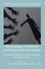Disadvantaged Childhoods and Humanitarian Intervention : Processes of Affective Commodification and Objectification - Book