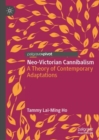 Neo-Victorian Cannibalism : A Theory of Contemporary Adaptations - Book