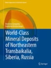 World-Class Mineral Deposits of Northeastern Transbaikalia, Siberia, Russia - Book