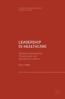 Leadership in Healthcare : Delivering Organisational Transformation and Operational Excellence - Book