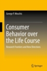 Consumer Behavior over the Life Course : Research Frontiers and New Directions - eBook