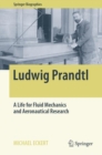 Ludwig Prandtl : A Life for Fluid Mechanics and Aeronautical Research - eBook