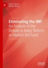 Eliminating the IMF : An Analysis of the Debate to Keep, Reform or Abolish the Fund - Book