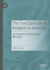 The Free Exercise of Religion in America : Its Original Constitutional Meaning - Book