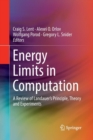 Energy Limits in Computation : A Review of Landauer’s Principle, Theory and Experiments - Book